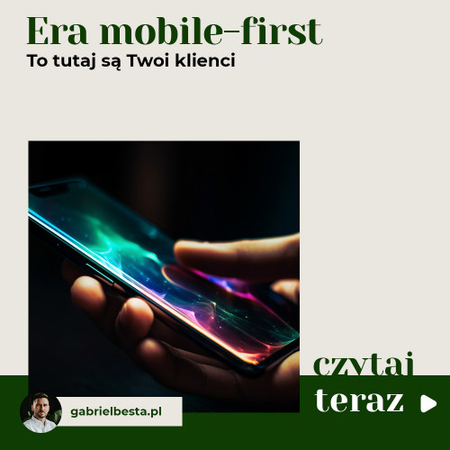 Era mobile-first. To tutaj są Twoi klienci