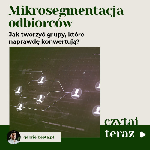 Mikrosegmentacja odbiorców – jak tworzyć grupy, które naprawdę konwertują